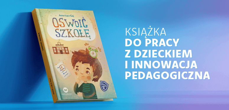 Oswoić szkołę, czyli jak sprawić, by dziecko nie bało się pójścia do szkoły?