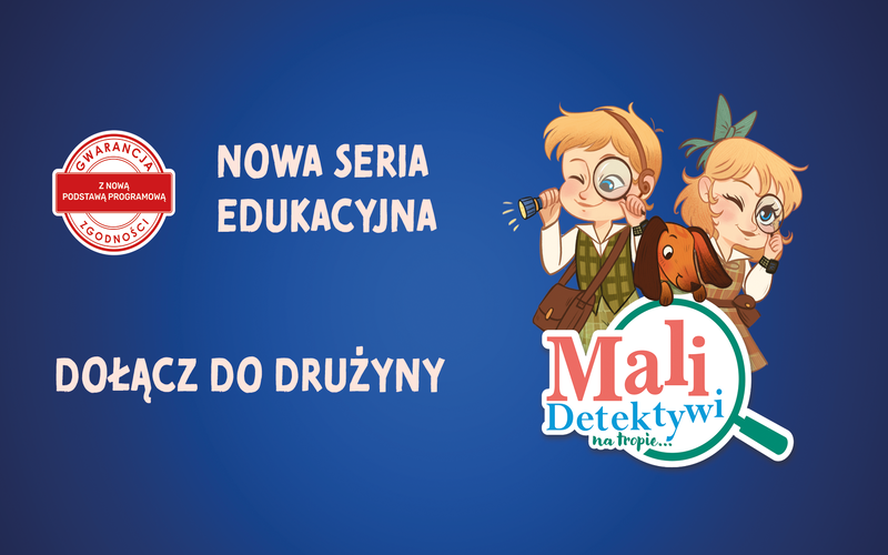 Seria "Mali Detektywi na tropie…" – nauka, która wciąga jak najlepsza przygoda