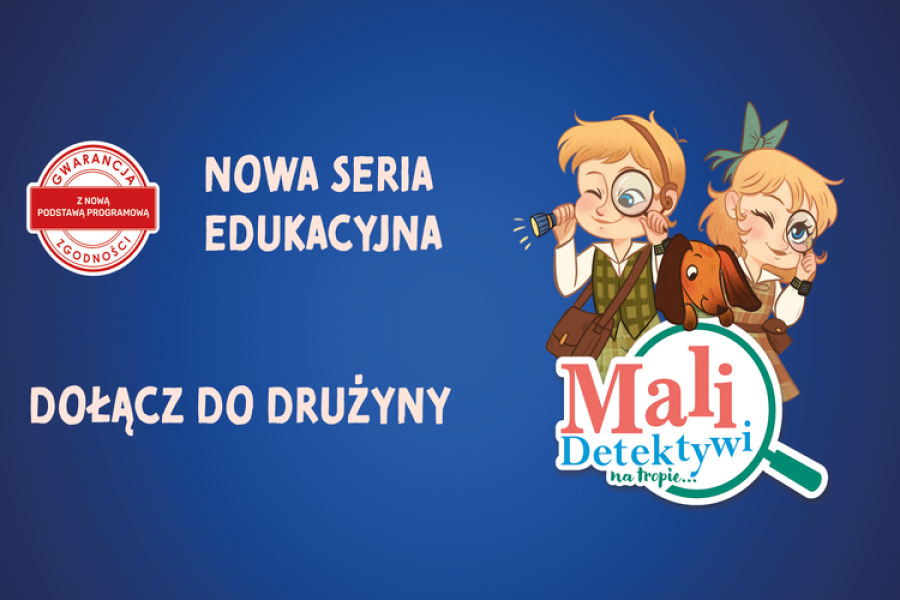 Seria "Mali Detektywi na tropie…" – nauka, która wciąga jak najlepsza przygoda